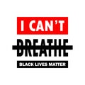 I can`t breathe. black lives matter. lettering illustration with text. Red white and black colors. Protest sign and banner. Typo